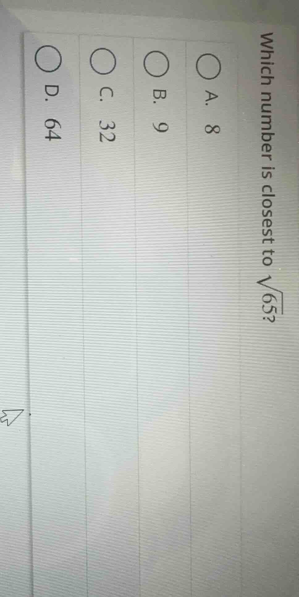 which number is closest to $sqrt{65}$? a. 8 b. 9 c. 32 d. 64