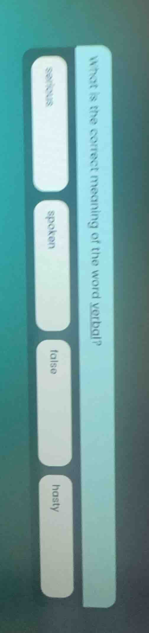 what is the correct meaning of the word verbal? serious spoken false ha…