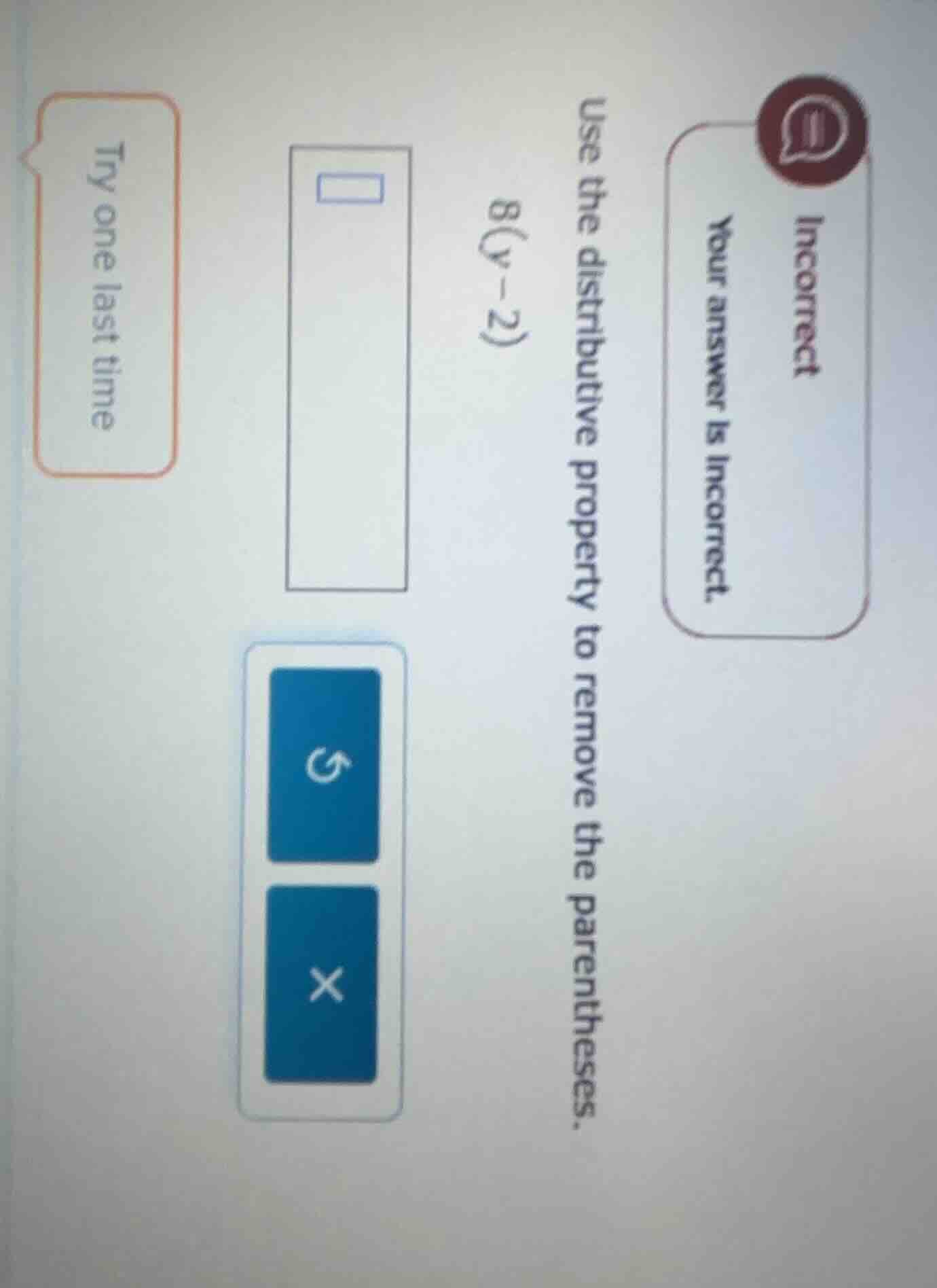 use the distributive property to remove the parentheses. 8(y - 2) your …