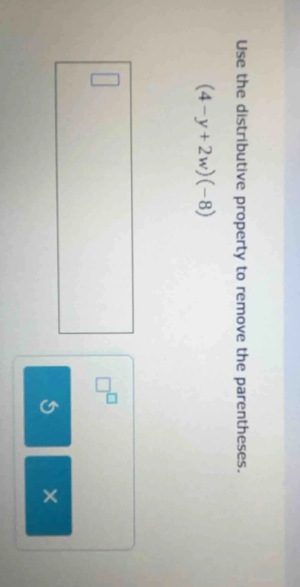 use the distributive property to remove the parentheses. (4 - y + 2w)(-…