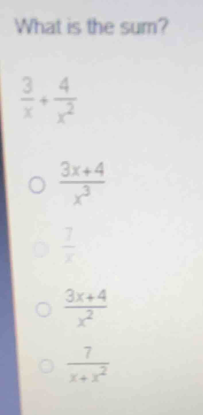 what is the sum? \\(\\frac{3}{x} + \\frac{4}{x^2}\\) options: \\(\\frac…