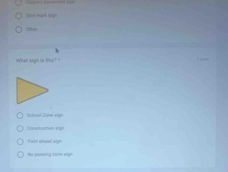 what sign is this? * image of a yellow triangular sign ○ school zone si…