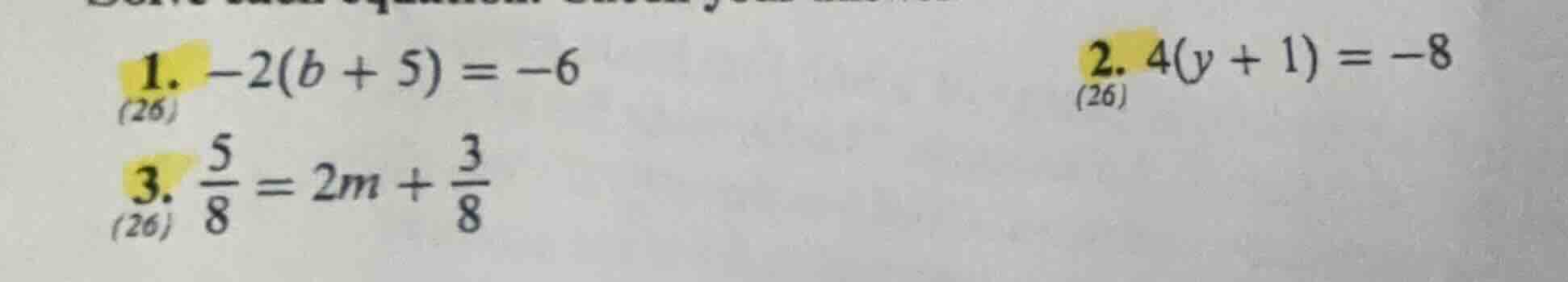 1. $-2(b + 5) = -6$ (26) 2. $4(y + 1) = -8$ (26) 3. $\frac{5}{8} = 2m +…