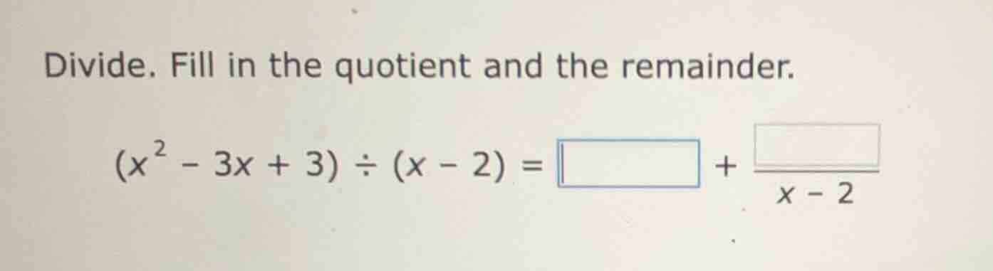 divide. fill in the quotient and the remainder. \\((x^2 - 3x + 3) \\div…