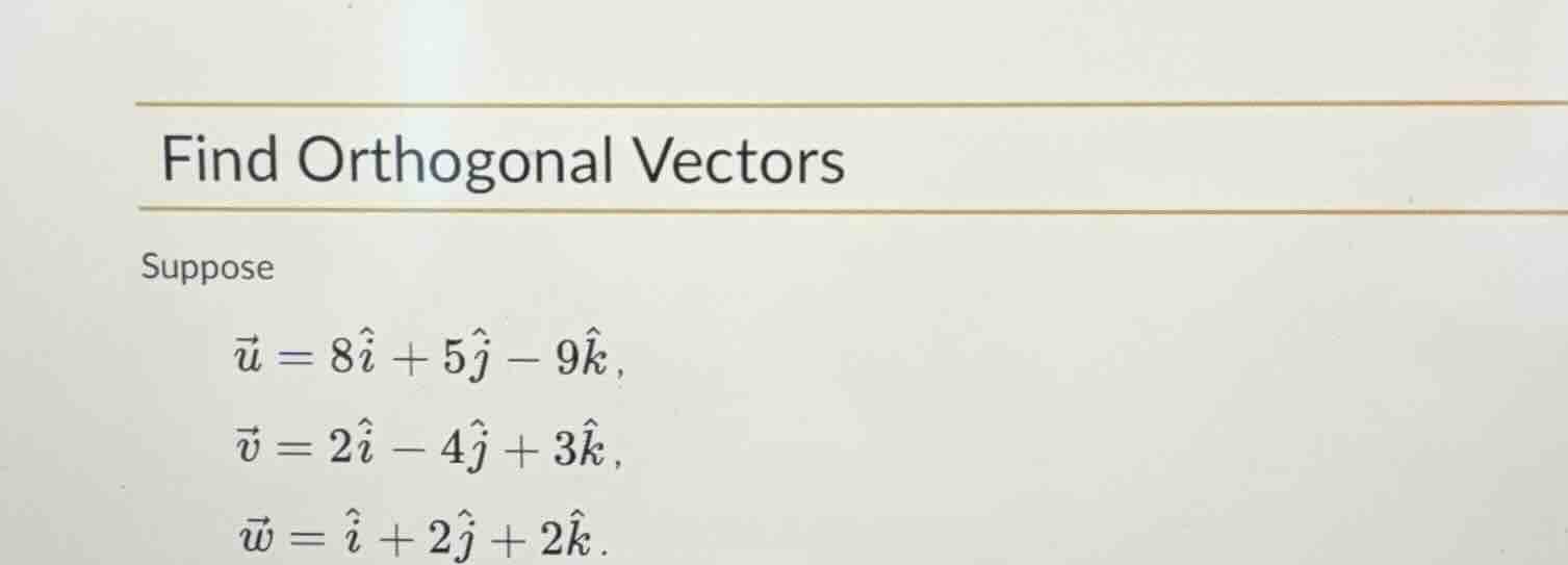 find orthogonal vectors suppose \\(\\vec{u} = 8\\hat{i} + 5\\hat{j} - 9…