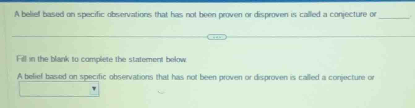 a belief based on specific observations that has not been proven or dis…