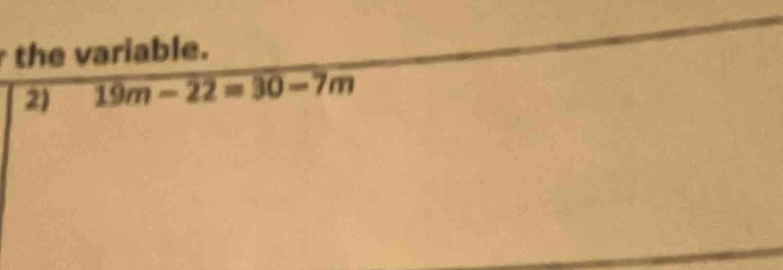 r the variable. 2) 19m - 22 = 30 - 7m