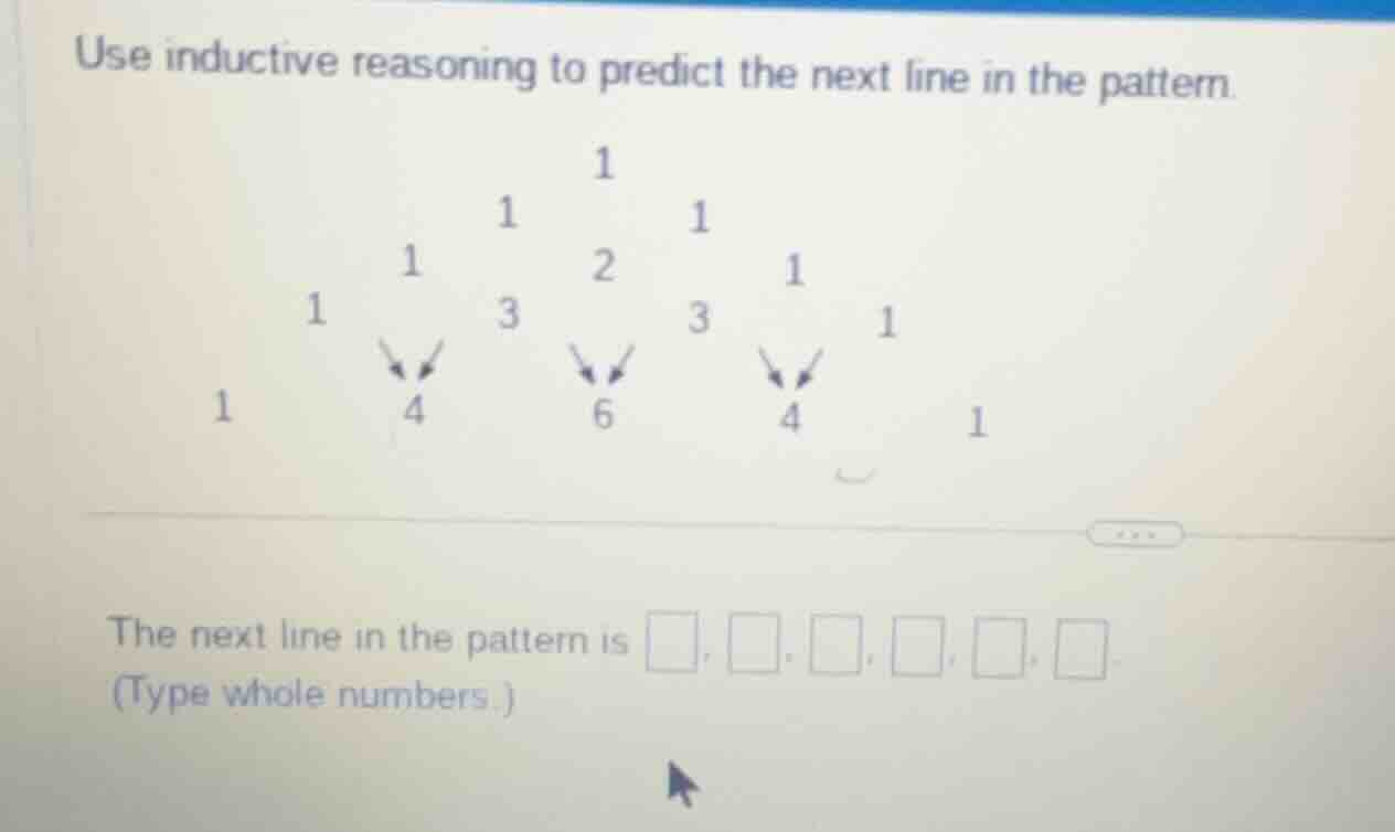 use inductive reasoning to predict the next line in the pattern. 1 1 1 …