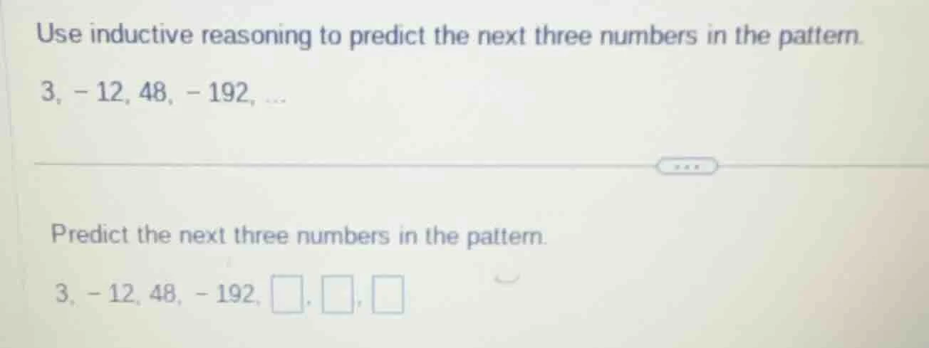 use inductive reasoning to predict the next three numbers in the patter…