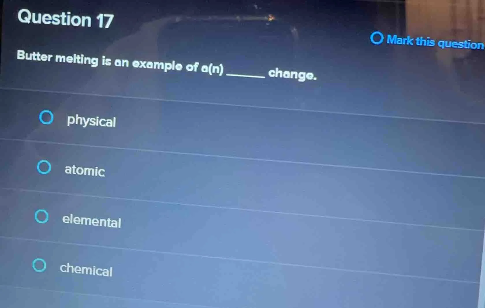 question 17 butter melting is an example of a(n) ______ change. physica…