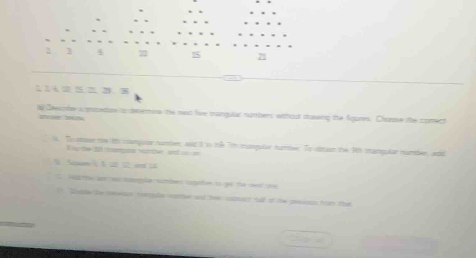 1, 3, 6, 10, 15, 21, 28, 36 (b) describe a procedure to determine the n…