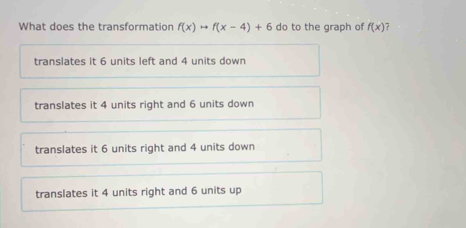 what does the transformation $f(x) \\mapsto f(x - 4) + 6$ do to the gra…