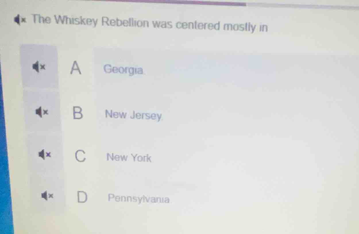 the whiskey rebellion was centered mostly in a georgia b new jersey c n…