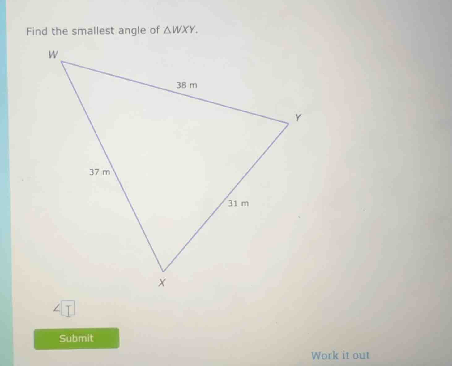 find the smallest angle of $\\triangle wxy$. triangle with sides: $wx =…