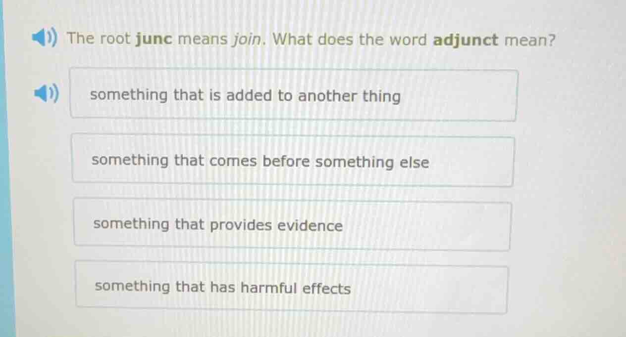 the root junc means join. what does the word adjunct mean? something th…