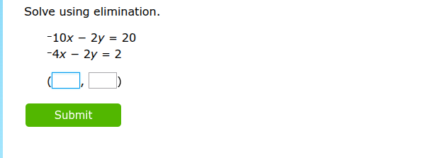 solve using elimination. -10x - 2y = 20 -4x - 2y = 2 (□, □) submit