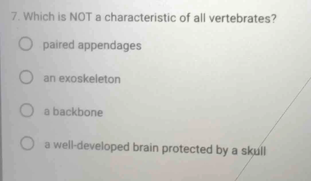 7. which is not a characteristic of all vertebrates? paired appendages …