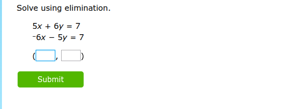 solve using elimination. 5x + 6y = 7 -6x - 5y = 7 (\\boxed{\\quad}, \\b…