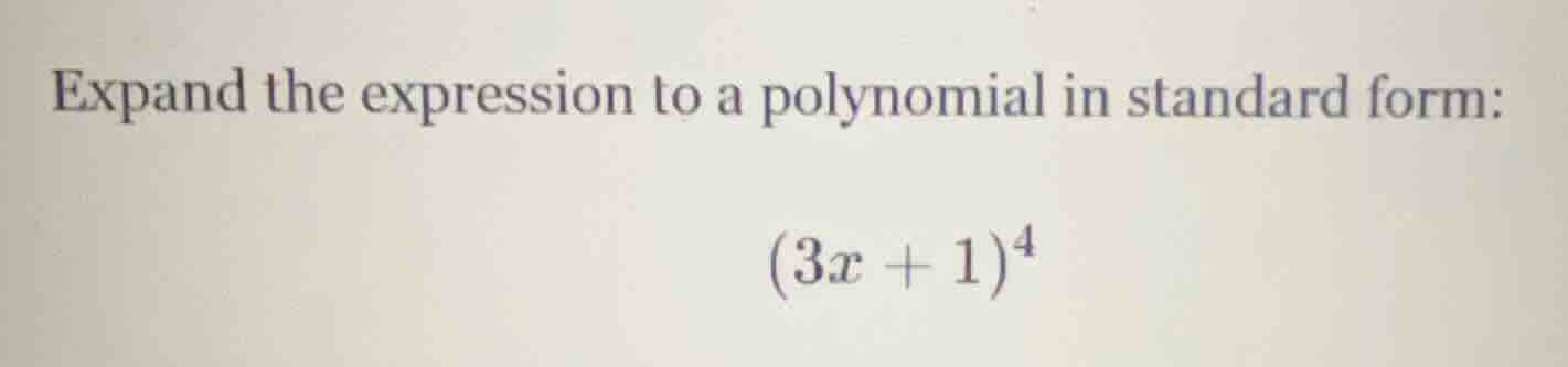 expand the expression to a polynomial in standard form: (3x + 1)^4