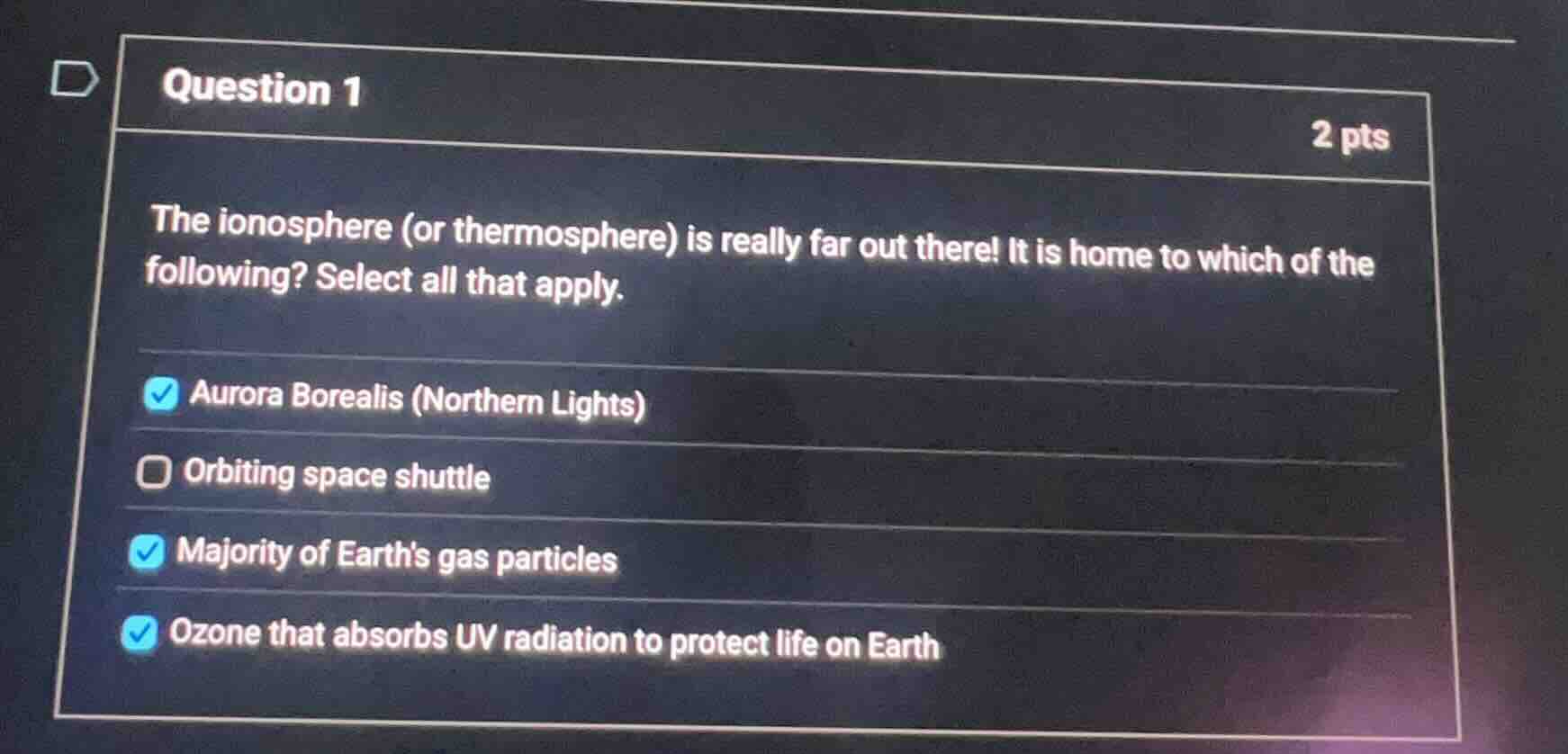 question 1 2 pts the ionosphere (or thermosphere) is really far out the…