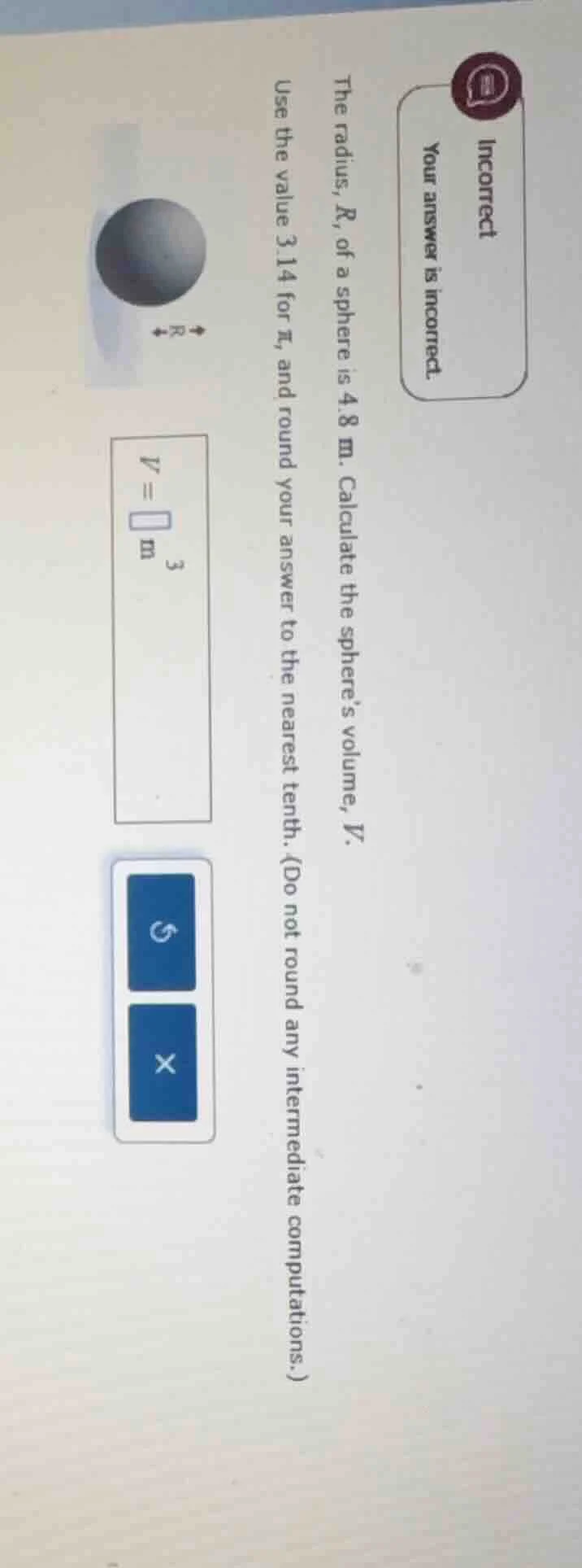 incorrect your answer is incorrect. the radius, r, of a sphere is 4.8 m…