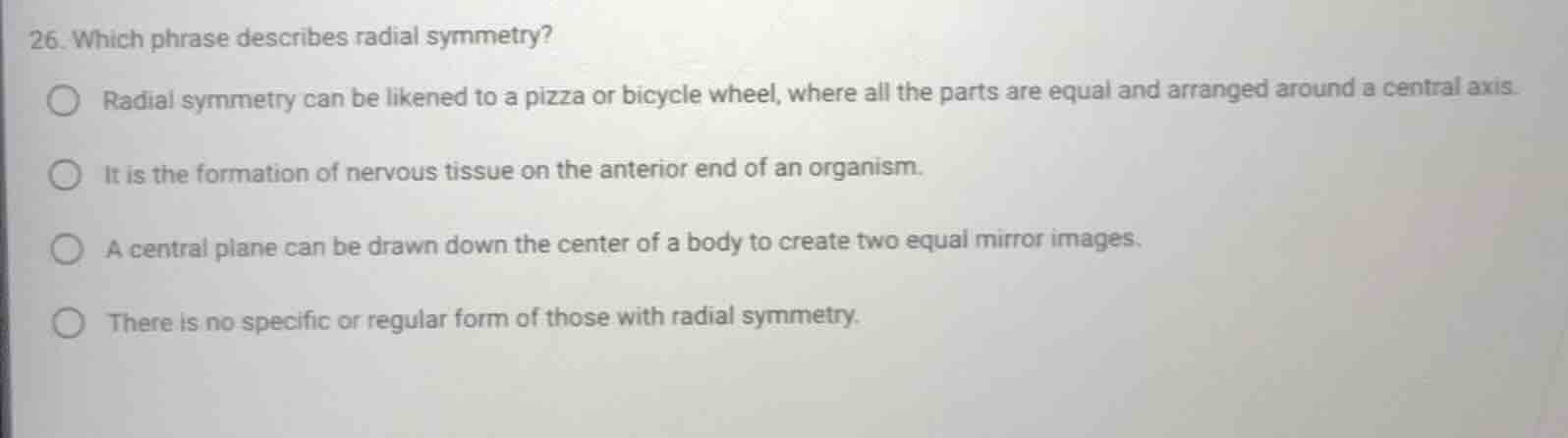 26. which phrase describes radial symmetry? radial symmetry can be like…