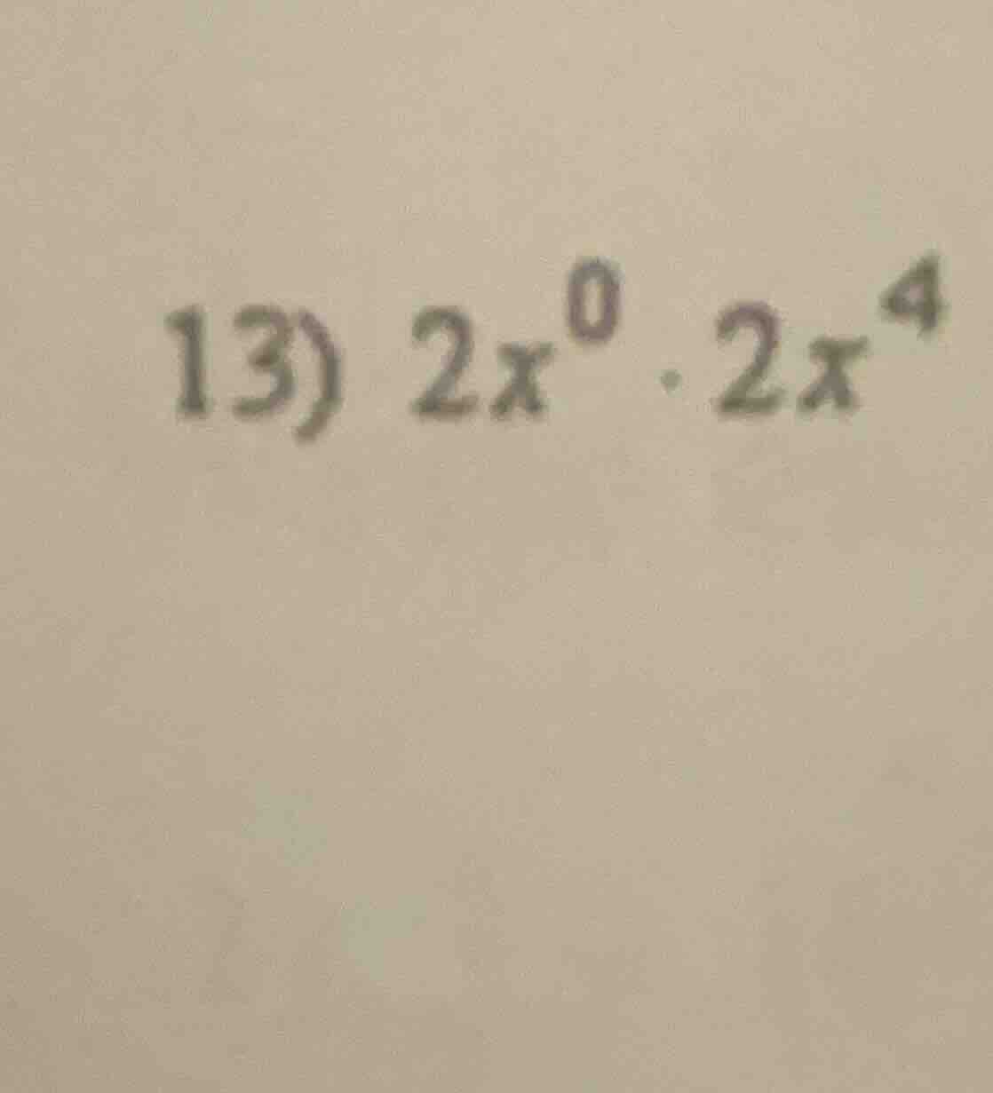 13) $2x^0 cdot 2x^4$