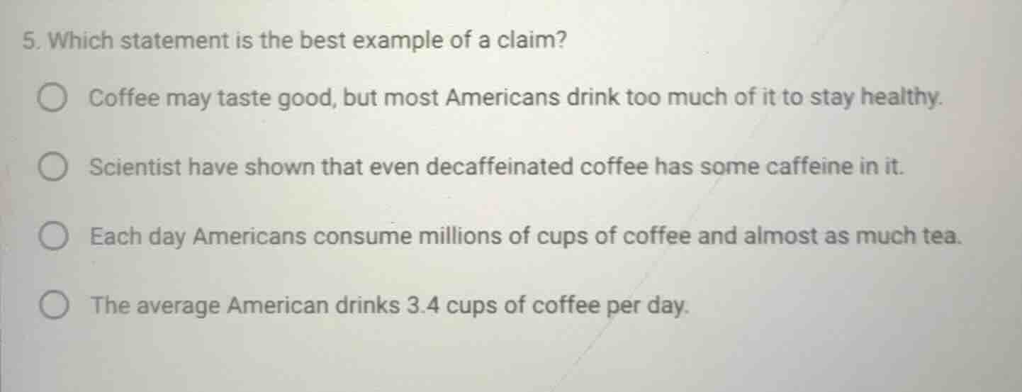 5. which statement is the best example of a claim? coffee may taste goo…