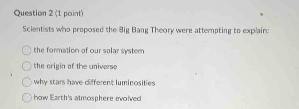 question 2 (1 point) scientists who proposed the big bang theory were a…