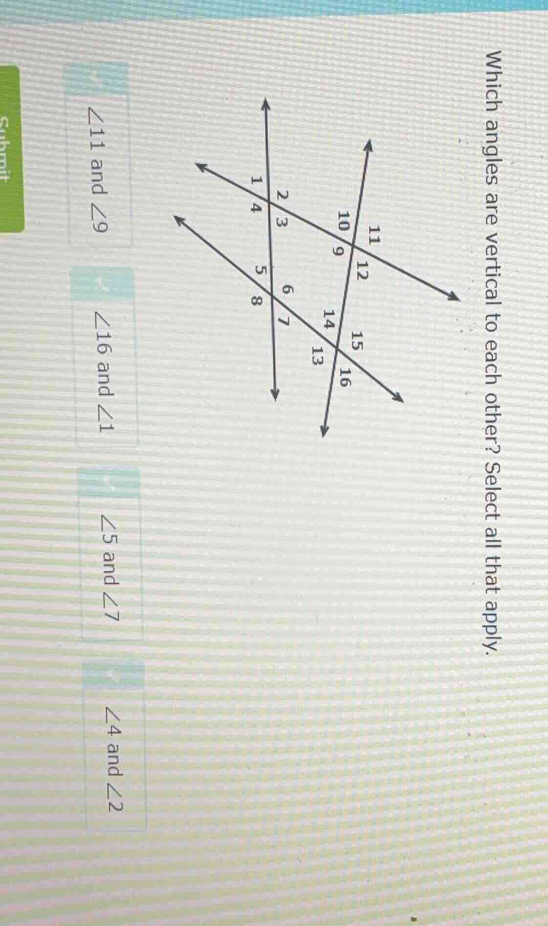 which angles are vertical to each other? select all that apply. ∠11 and…