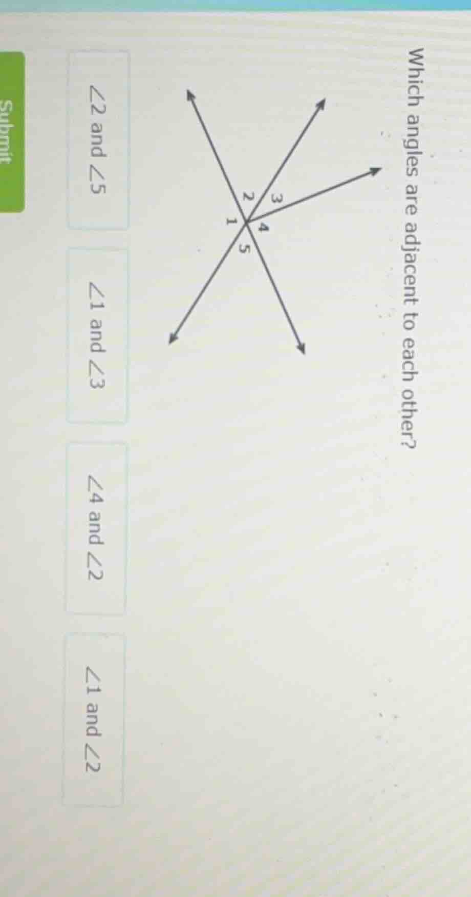 which angles are adjacent to each other? ∠2 and ∠5 ∠1 and ∠3 ∠4 and ∠2 …
