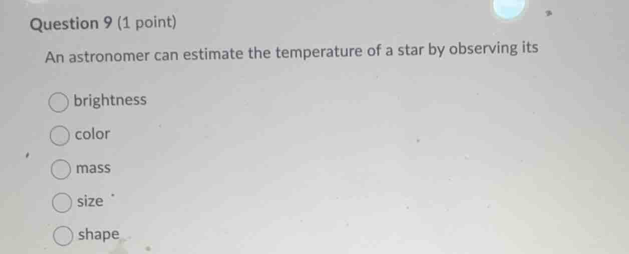 question 9 (1 point) an astronomer can estimate the temperature of a st…
