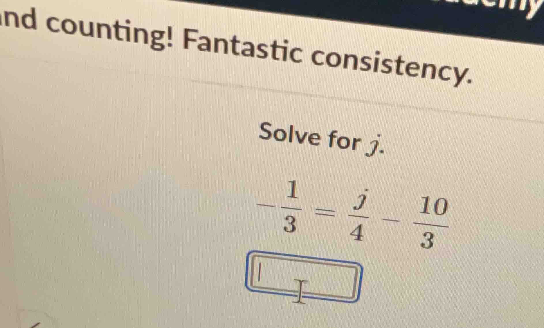 and counting! fantastic consistency. solve for j. $-\frac{1}{3} = \frac…