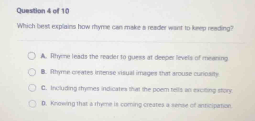 question 4 of 10 which best explains how rhyme can make a reader want t…