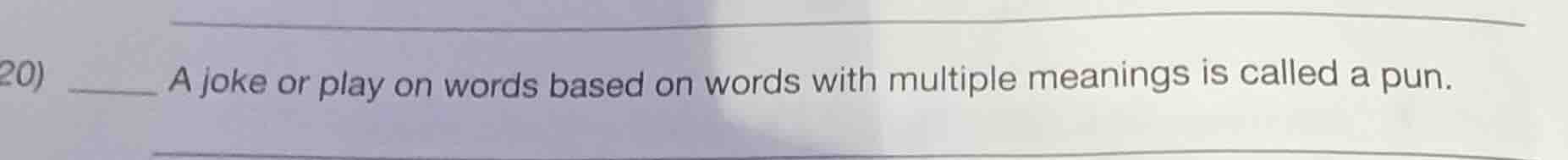20) ____ a joke or play on words based on words with multiple meanings …