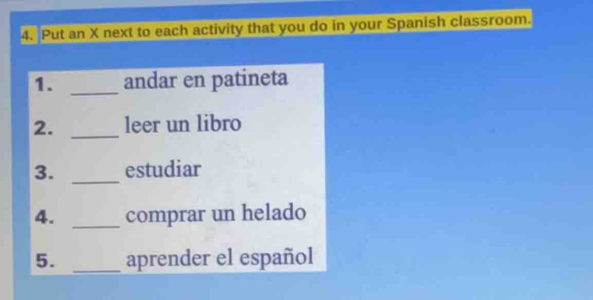 4. put an x next to each activity that you do in your spanish classroom…