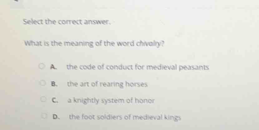 select the correct answer. what is the meaning of the word chivalry? a.…