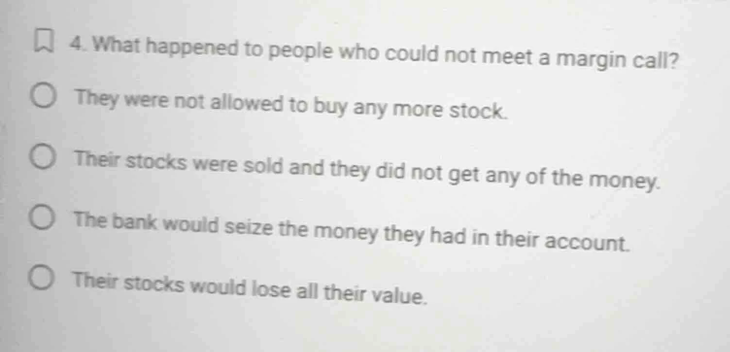 4. what happened to people who could not meet a margin call? ○ they wer…
