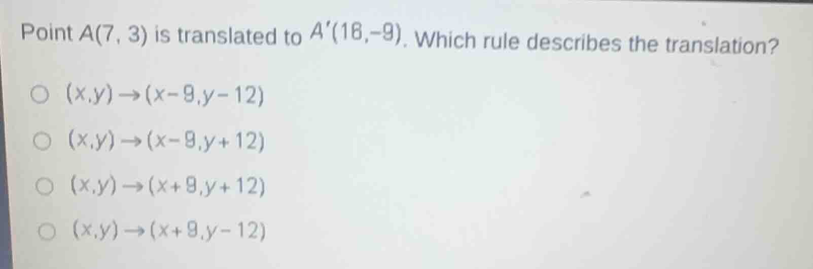 point a(7, 3) is translated to a(18,-9). which rule describes the trans…