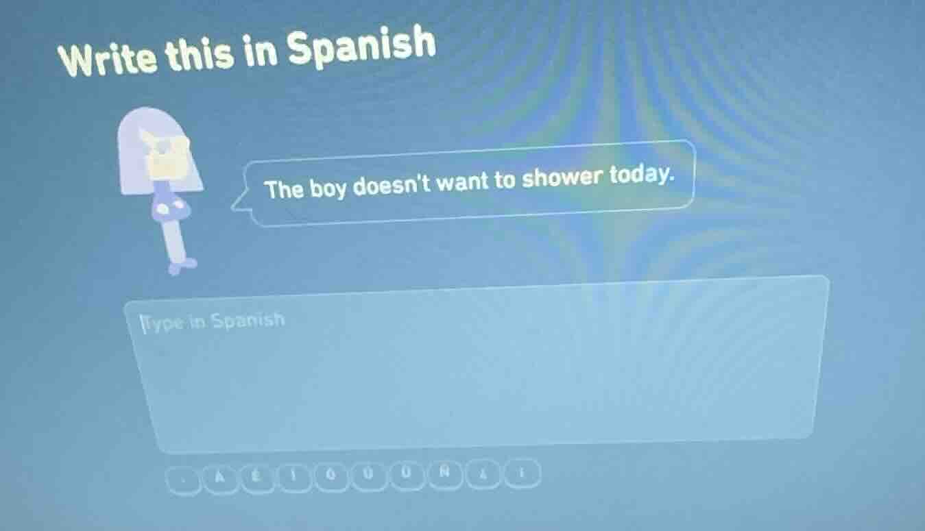 write this in spanish the boy doesnt want to shower today. type in span…
