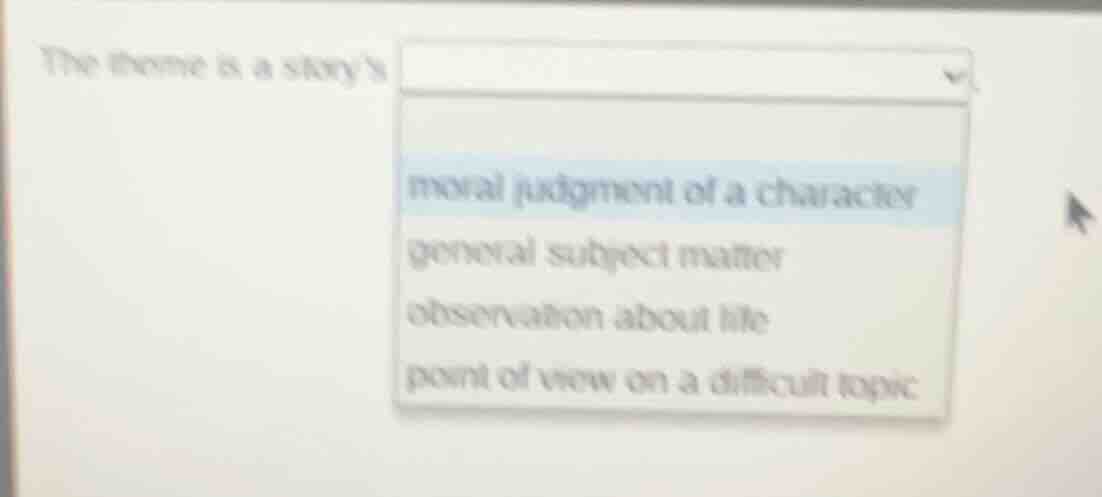 the theme is a storys moral judgment of a character general subject mat…