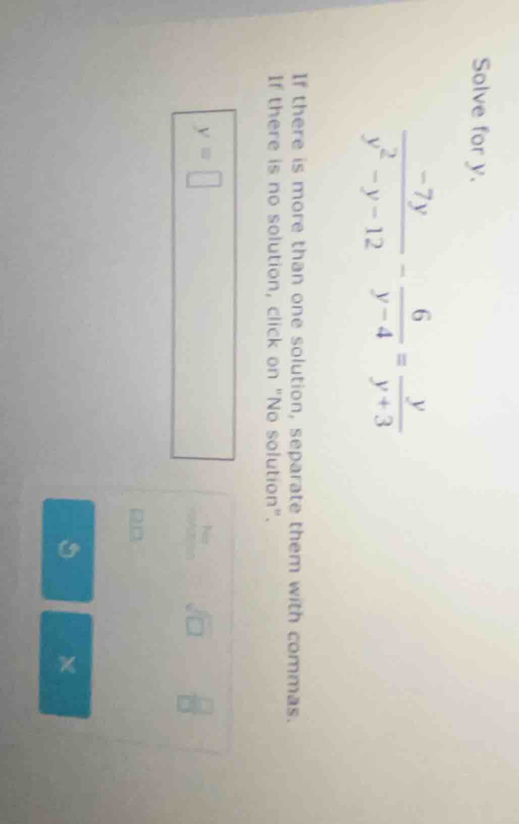 solve for y. \\frac{-7y}{y^{2}-y - 12}-\\frac{6}{y - 4}=\\frac{y}{y + 3…