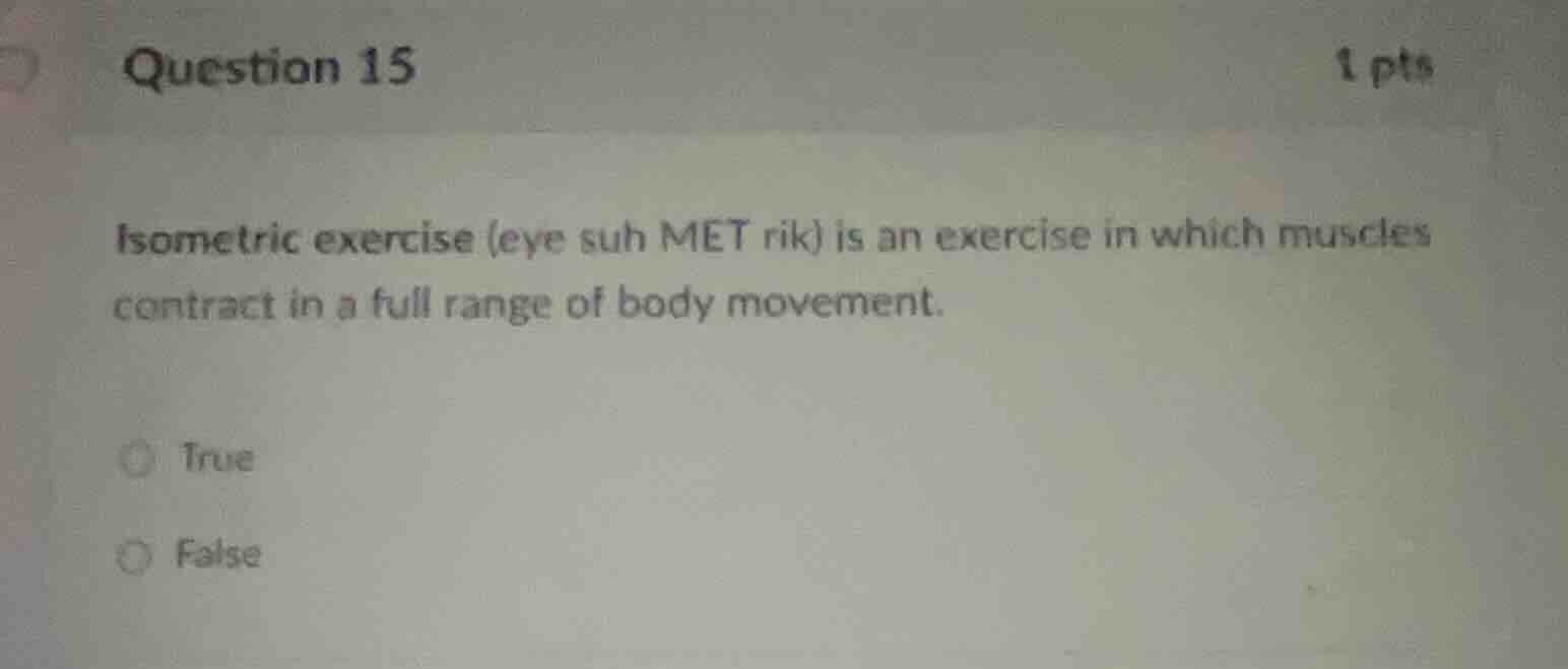 question 15 1 pts isometric exercise (eye suh met rik) is an exercise i…