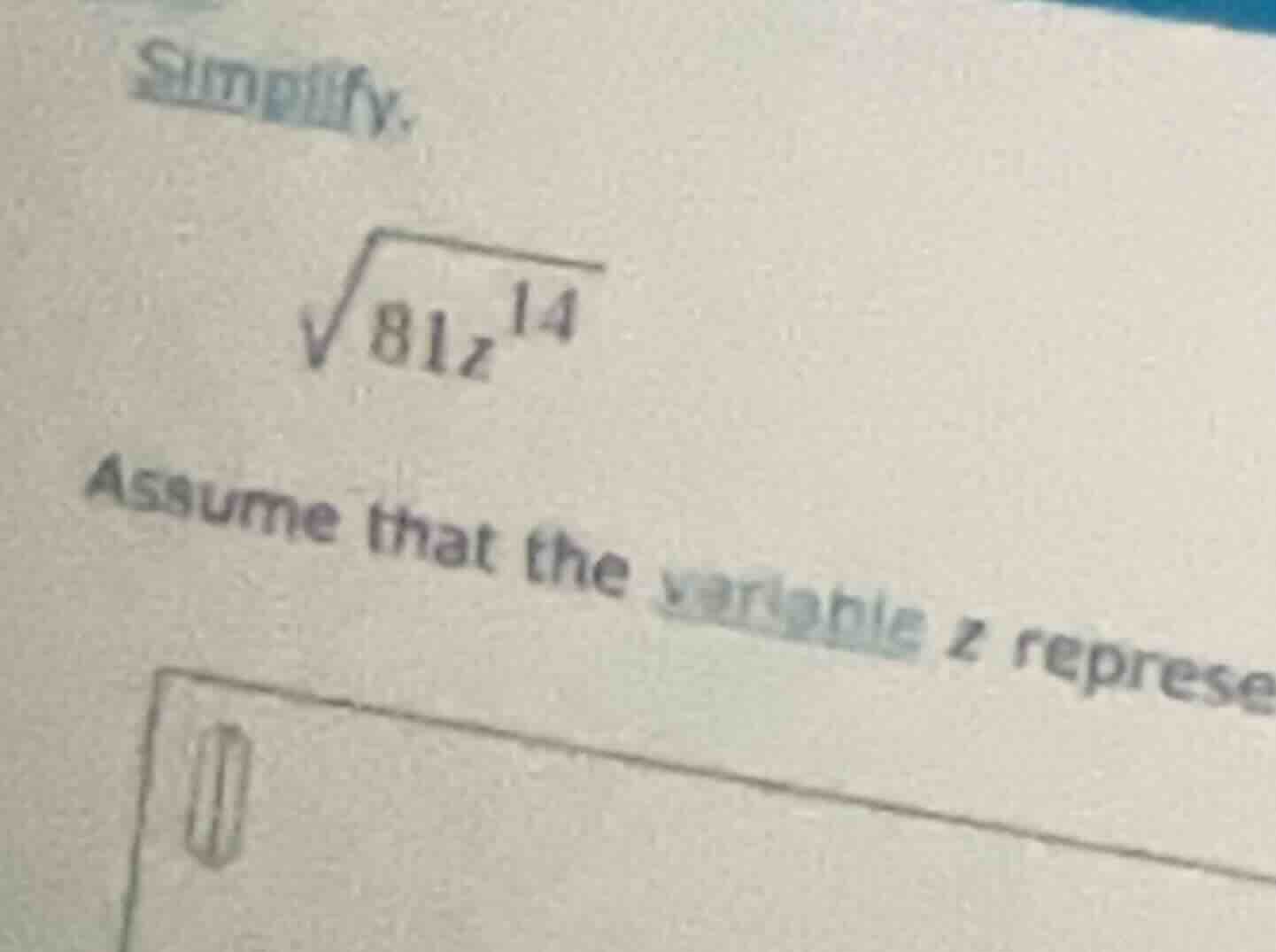 simplify. \\sqrt{81z^{14}} assume that the variable z represe