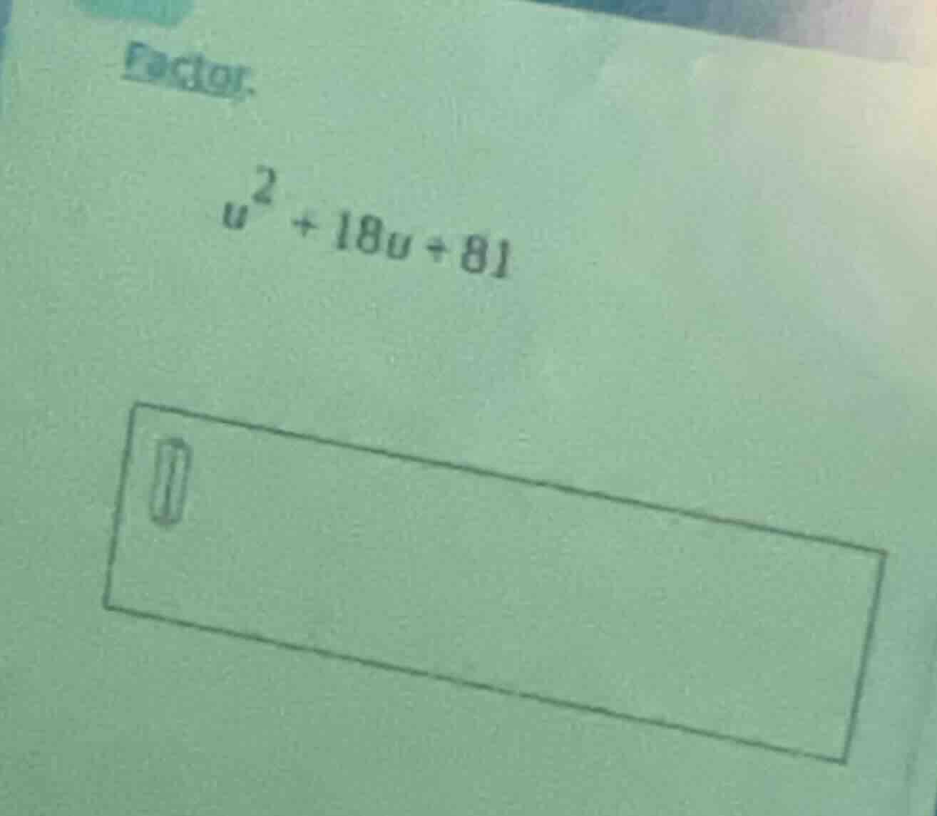 factor. $u^2 + 18u + 81$