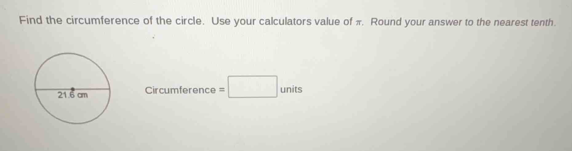 find the circumference of the circle. use your calculators value of π. …