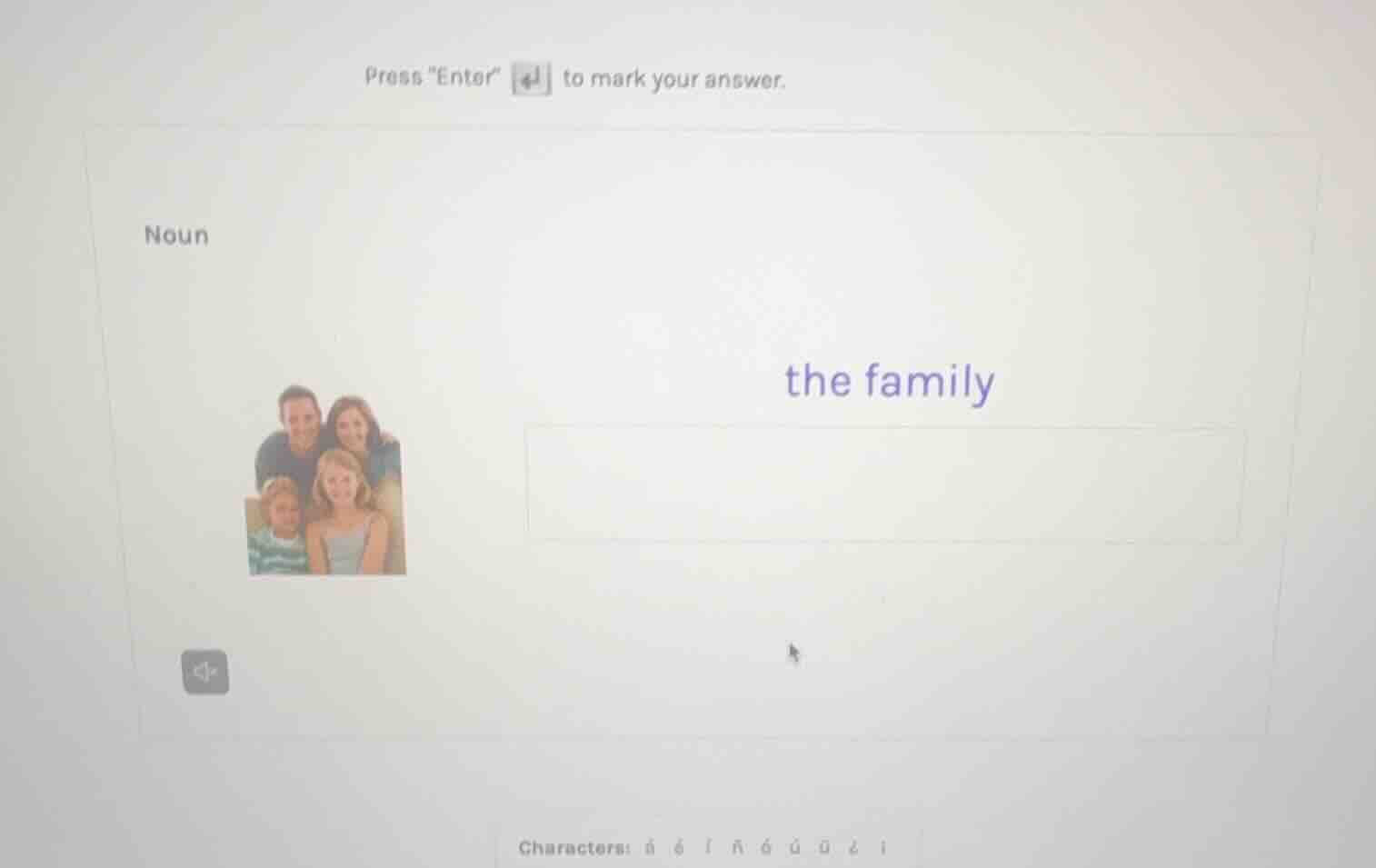 press \enter\ to mark your answer. noun the family characters: á é í ñ …