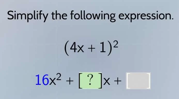 simplify the following expression. $(4x + 1)^2$ $16x^2 + ?x + \\square$