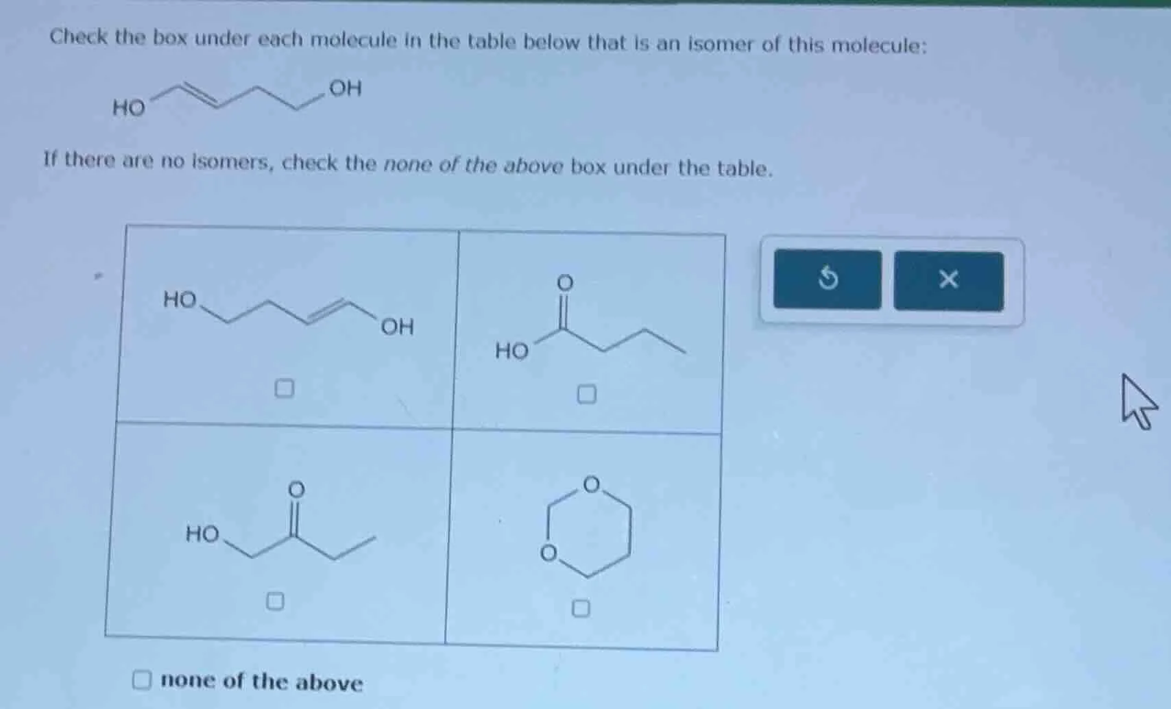 check the box under each molecule in the table below that is an isomer …