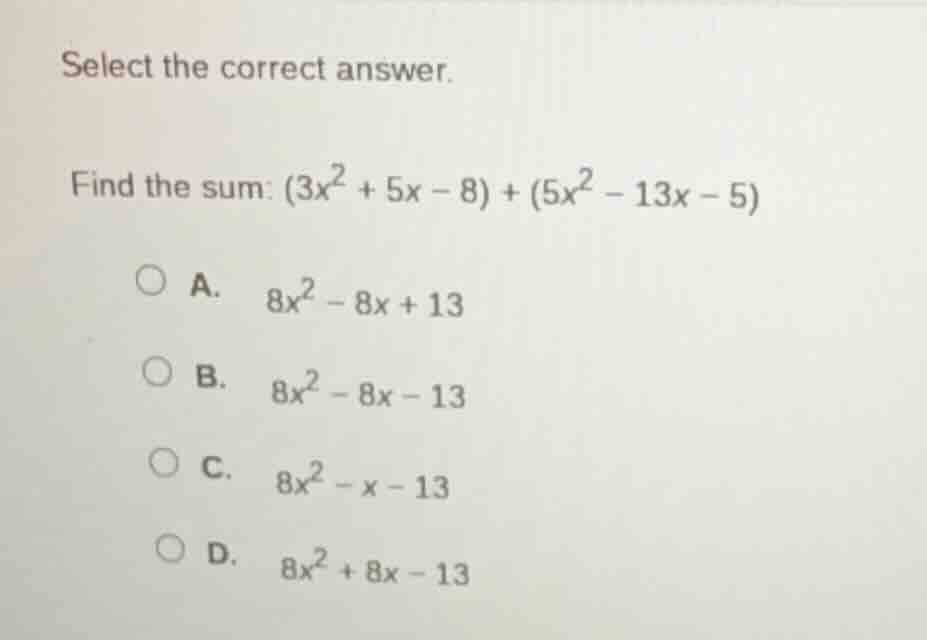 select the correct answer. find the sum: $(3x^2 + 5x - 8) + (5x^2 - 13x…